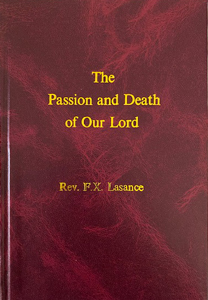 Father Francis X Lasance: The Passion and Death of Our Lord by Father F.X. Lasance