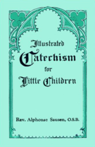 Illustrated Catechism for Little Children by Rev. Alphonse Sausen, O.S.B.