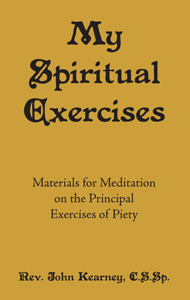 My Spiritual Exercises by Rev. John Kearney, C.S.Sp.